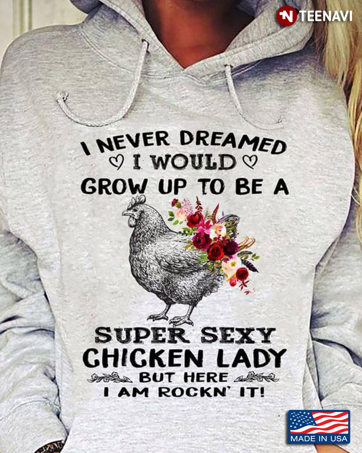 Chickens I Never Dreamed I Would Grow Up To Be A Super Sexy  Chicken Lady New Style