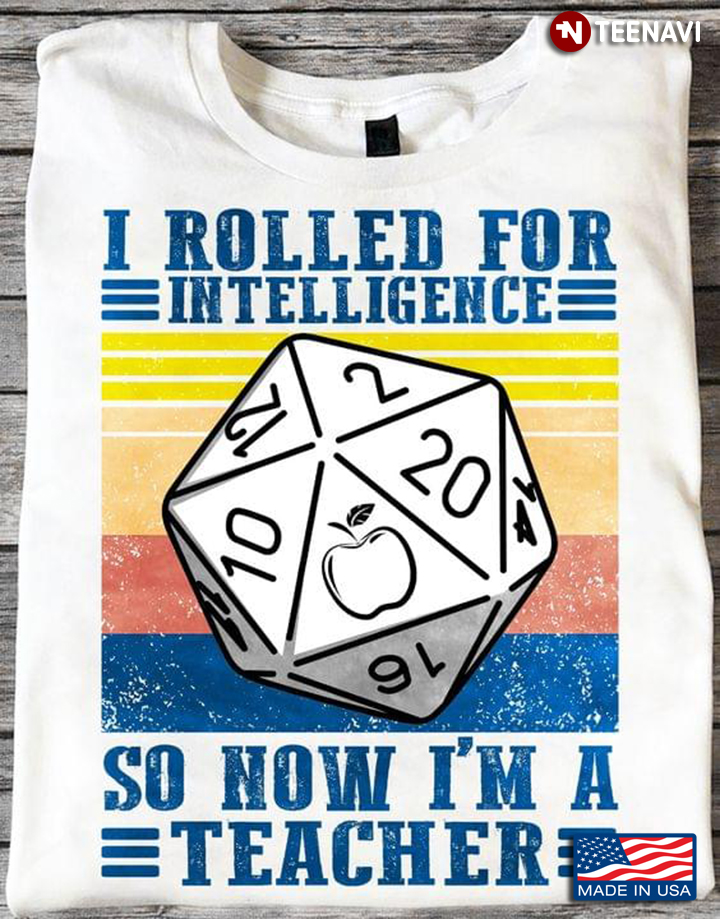I Rolled For Intelligence So Now I'm A Teacher Vintage Dice For Teacher Lovers