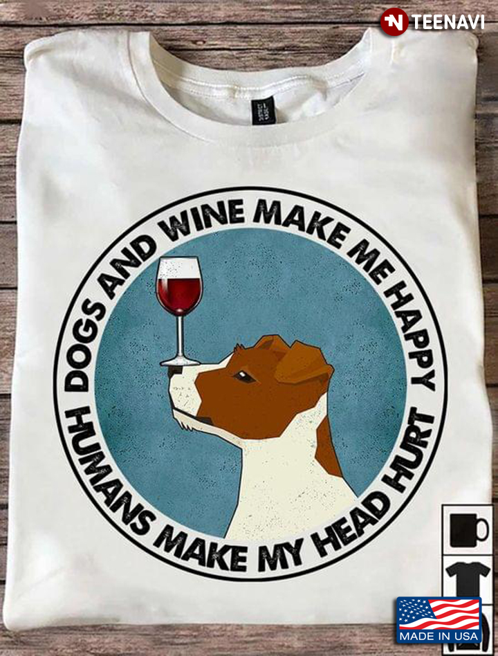 Jack Russell Terrier Dogs And Wine Make Me Happy Humans Make My Head