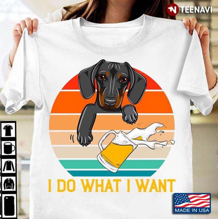 Dachshund Drinking Beer  I Do What I Want  Vintage