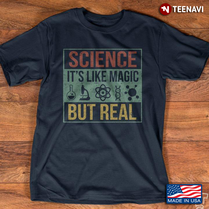 Science It's Like Magic But Real For Science Lovers