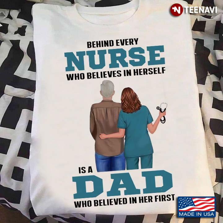 Behind Every  Nurse Who Believes In Herself Is A Dad Who Believed In Her First