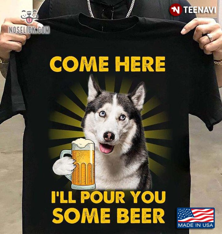 Come Here I'll Pour You Some Beer Husky Drinking Beer