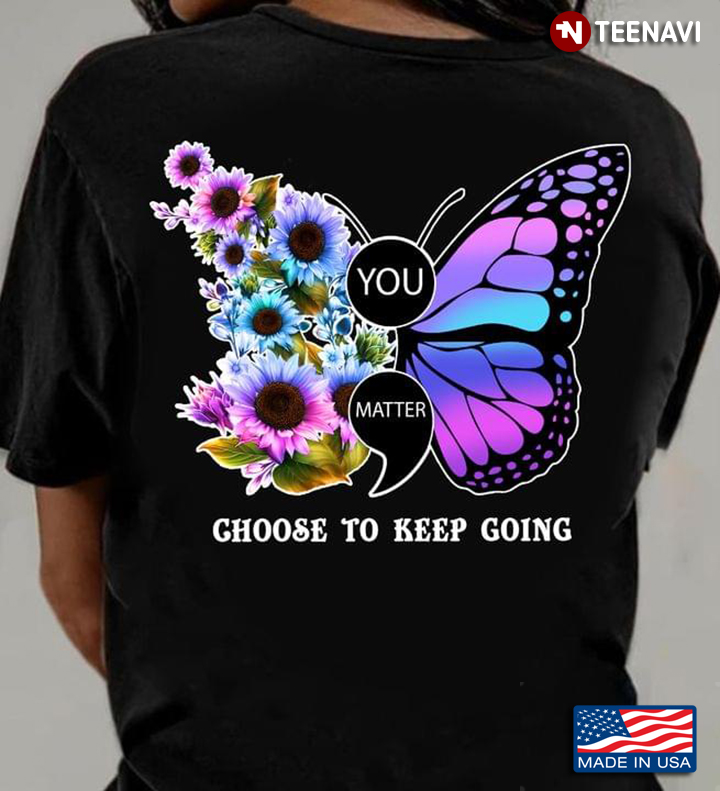 You Matter Choose To Keep Going Butterfly Sunflowers