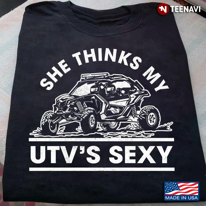 She Thinks My UTV's Sexy  For UTV Lovers