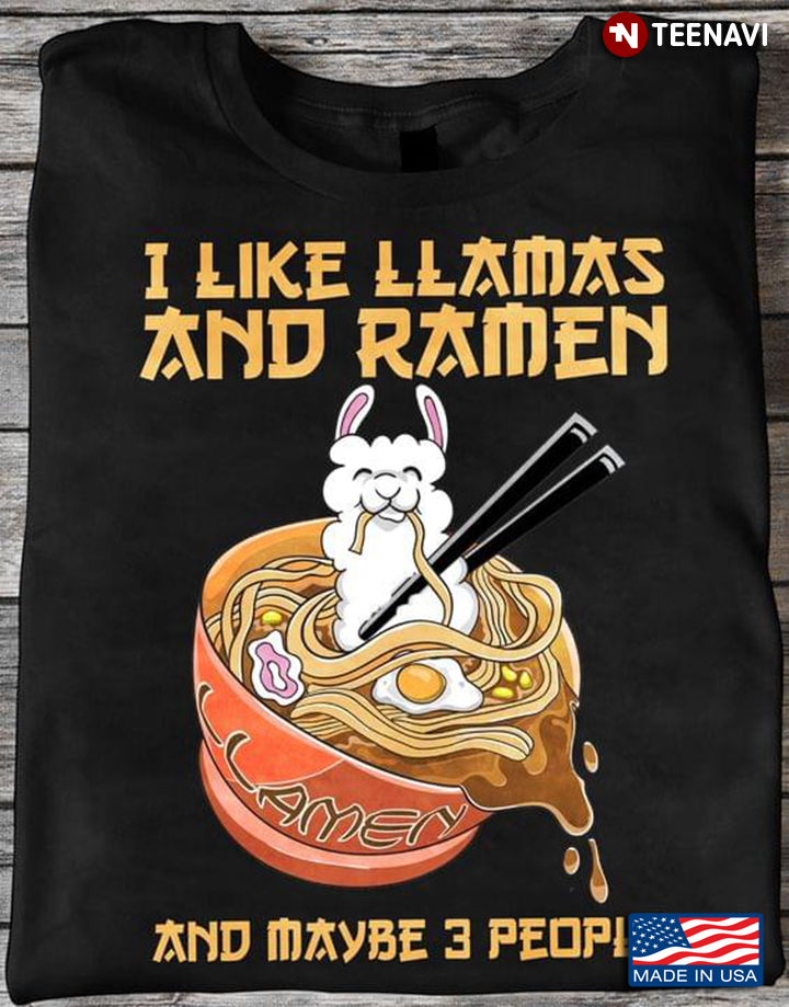 I Like LLamas And Ramen And Maybe 3 People