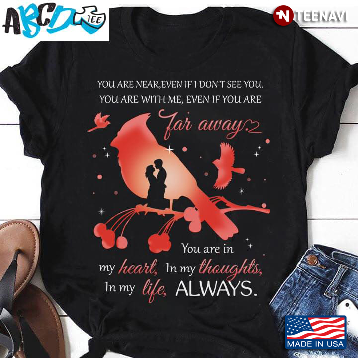 You Are Near Even If I Dont See You You Are With Me Even If You Are Far Away Quote Love