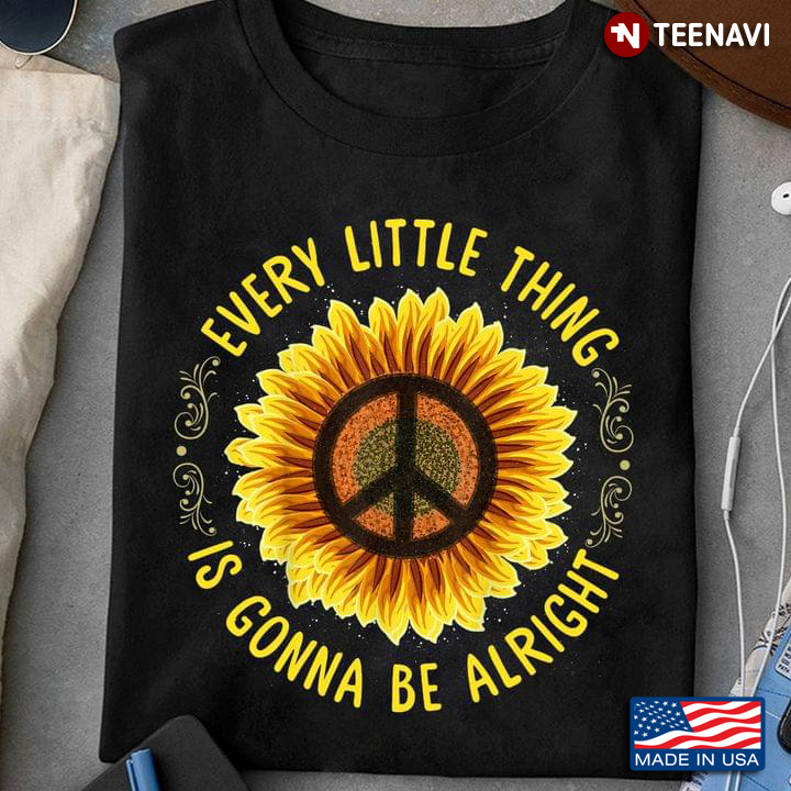 Every Little Thing Is Gonna Be Alright Sunflower Hippie