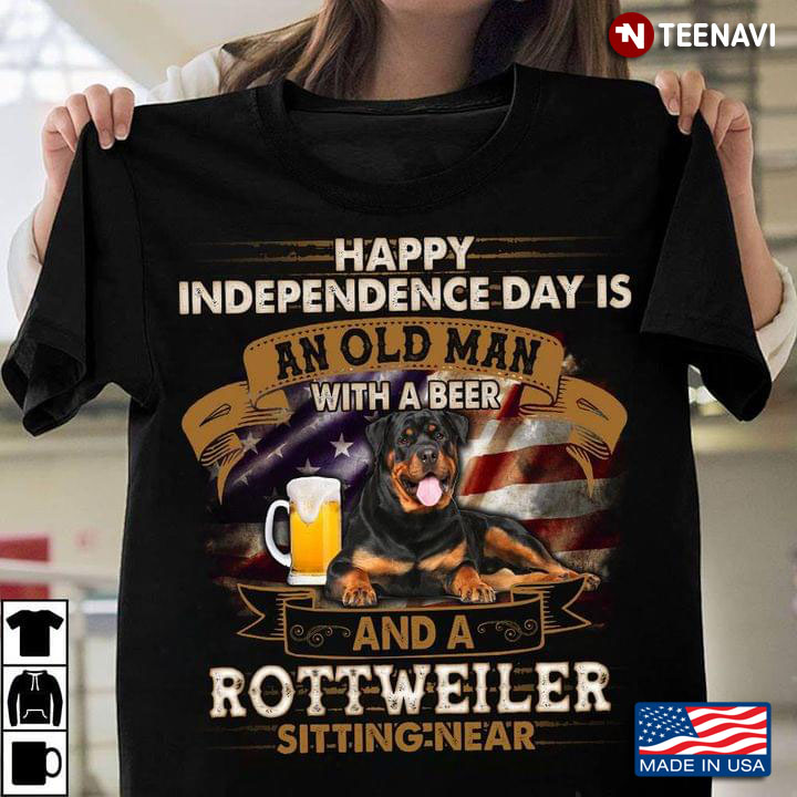 Happy Independence Day Is An Old Man With A Beer and A Rottweiler Sitting Near