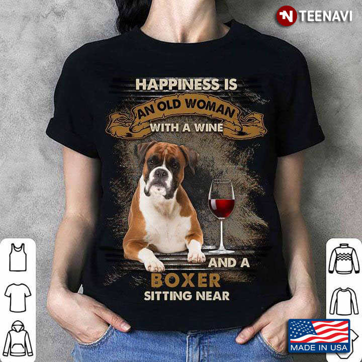 Happiness Is An Old Woman With A Wine and A Boxer Sitting Near for Dog and Wine Lover