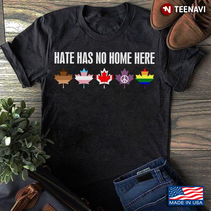 Hate Has No Home Here Black People Transgender Canada Hippie LGBT Maple Leaves