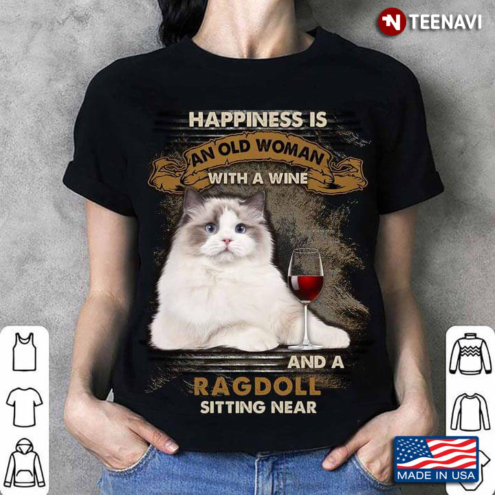 Happiness Is An Old Woman With A Wine and A Ragdoll Sitting Near for Cat and Wine Lover