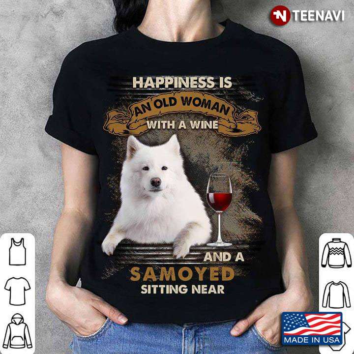 Happiness Is An Old Woman With A Wine and A Samoyed Sitting Near for Dog and Cocktail Lover