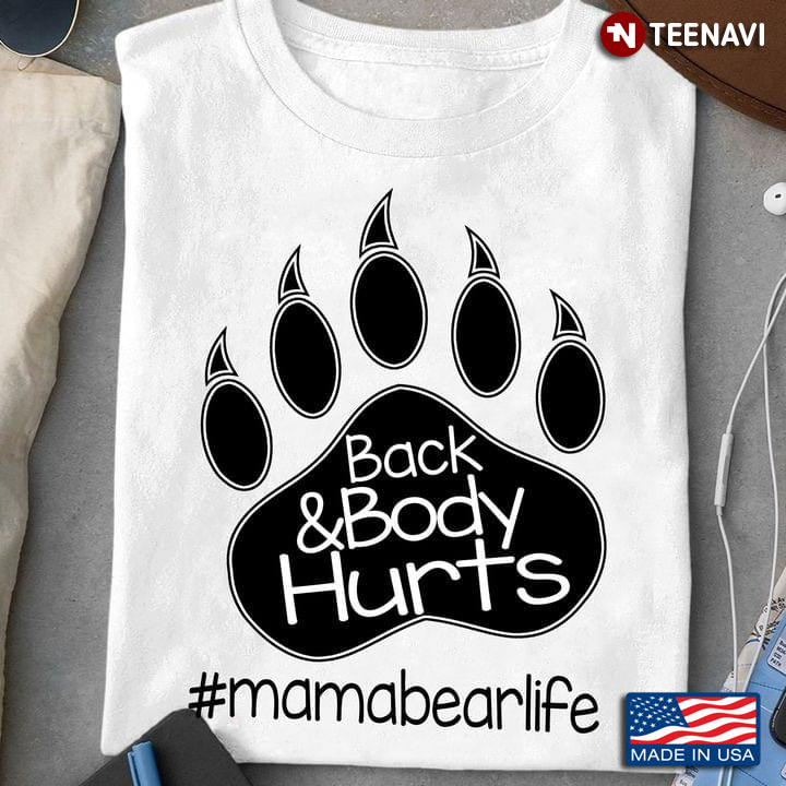 Back and Body Hurts Mama Bear Life Hashtag Bear Paw for Mom