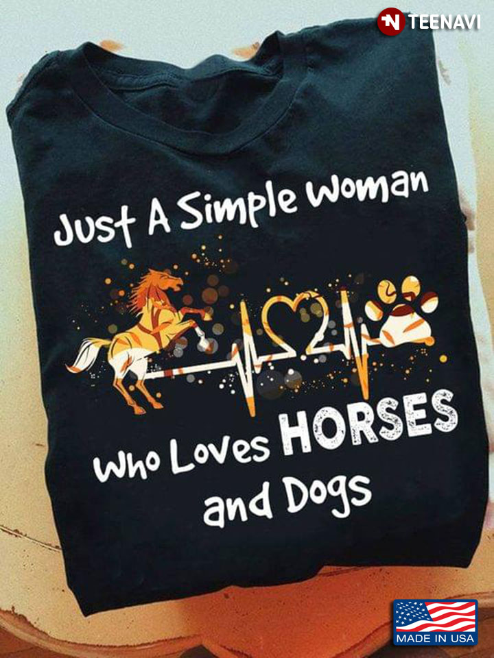 Just A Simple Woman Who Loves Horses and Dogs Heartbeat My Favorite Things