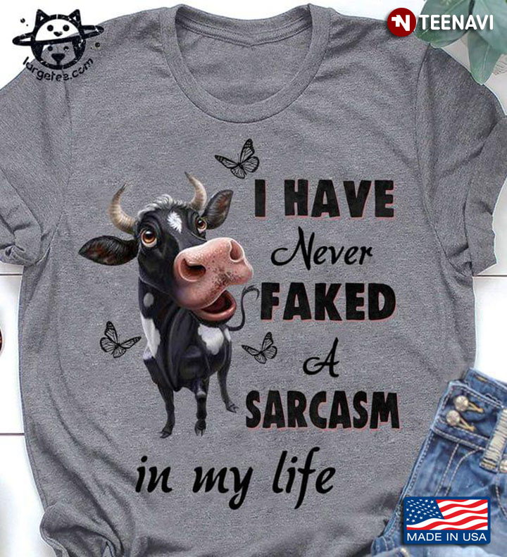 I Have Never Faked A Sarcasm in My Life Funny Cow and Butterflies for Animal Lover