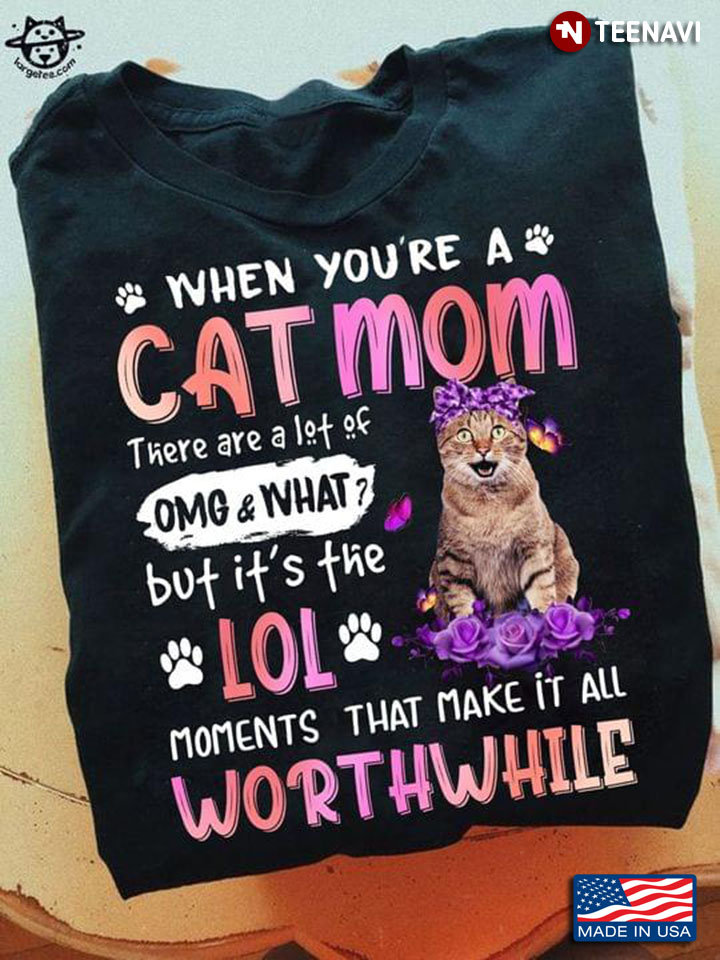 When You're A Cat Mom There Are A Lot Of OMG and What But It's Lol Funny Quote for Cat Lover