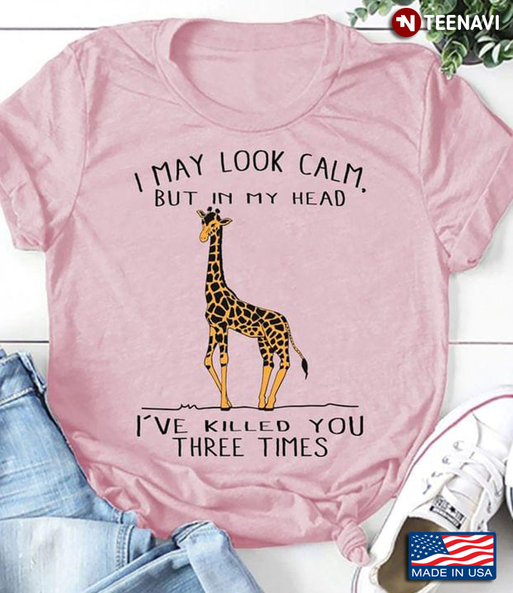 I May Look Calm But In My Head I've Killed You Three Times Giraffe for Animal Lover