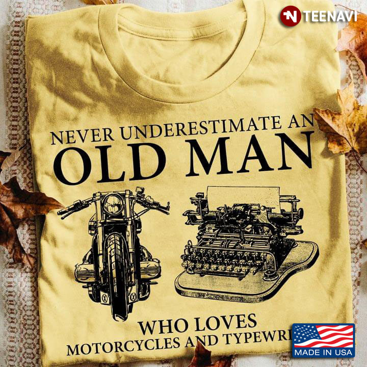 Never Underestimate An Old Man Who Loves Motorcycle and Typewriters