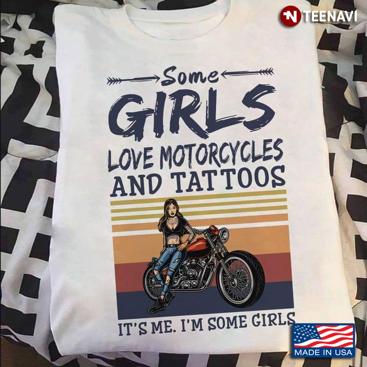Some Girls Love Motorcycles and Tattoos It's Me I'm Some Girls Vintage for Cool Girl