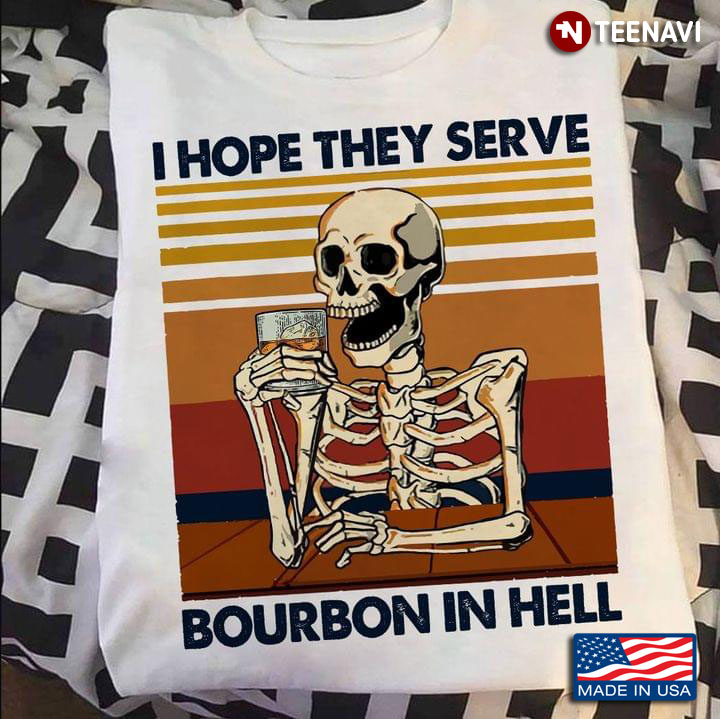 I Hope They Serve Bourbon In Hell Vintage Skeleton Drinking for Alcohol Lover