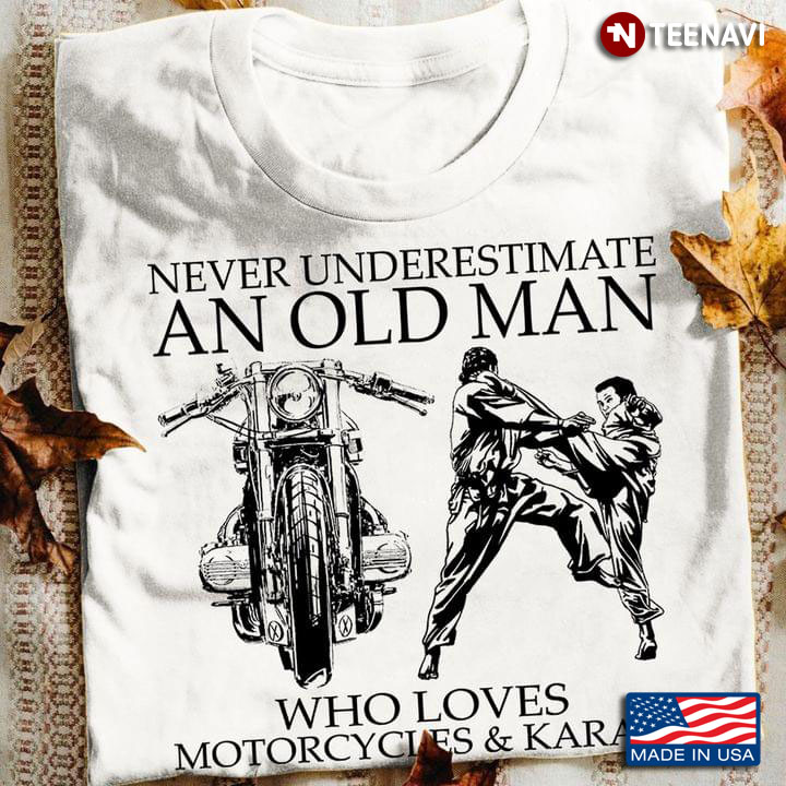 Never Underestimate An Old Man Who Loves Motorcycle and Karate