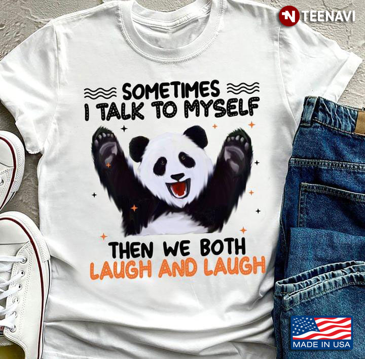 Sometimes I Talk To Myself Then We Both Laugh and Laugh Happy Panda for Animal Lover