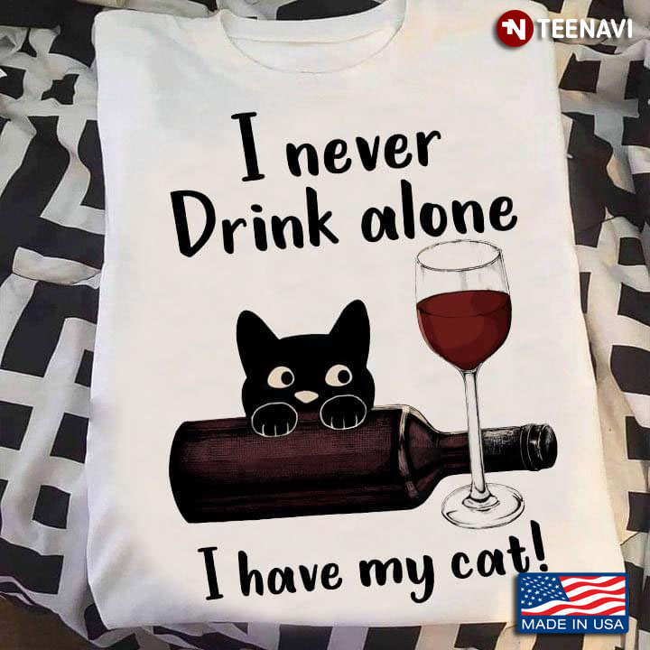 I Never Drink Alone I Have My Cat Funny Style for Cat and Wine Lover