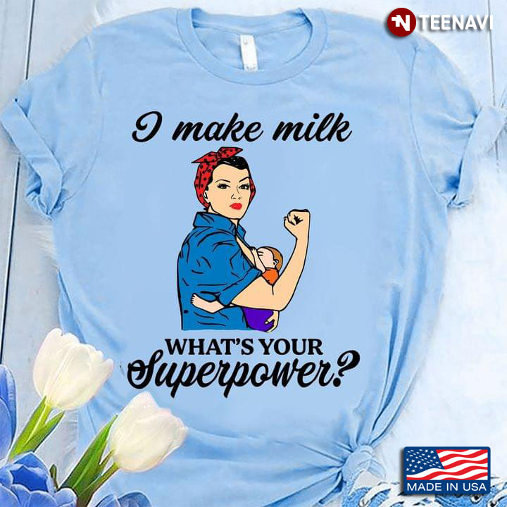 I Make Milk What's Your Superpower Strong Mom with Baby