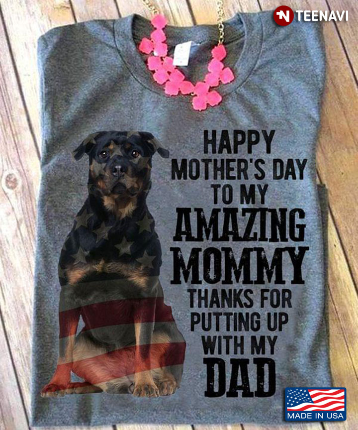 Rottweiler Dog Happy Mother's Day To My Amazing Mommy Thanks for Putting Up with My Dad
