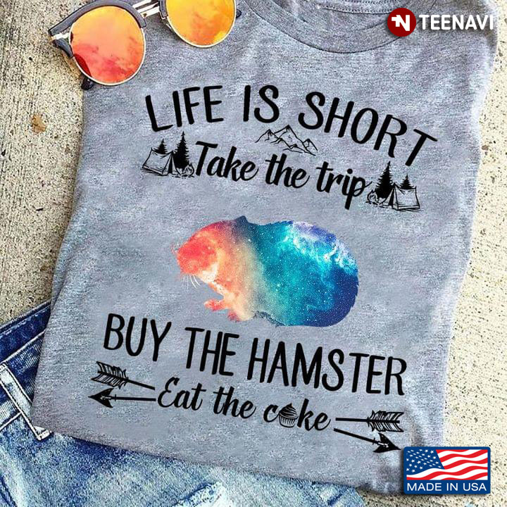 Life Is Short Take The Trip Buy The Hamster Eat The Cake for Camping Lover