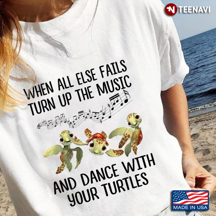 When All Else Fails Turn Up The Music and Dance With Your Turtles for Music and Animal Lover