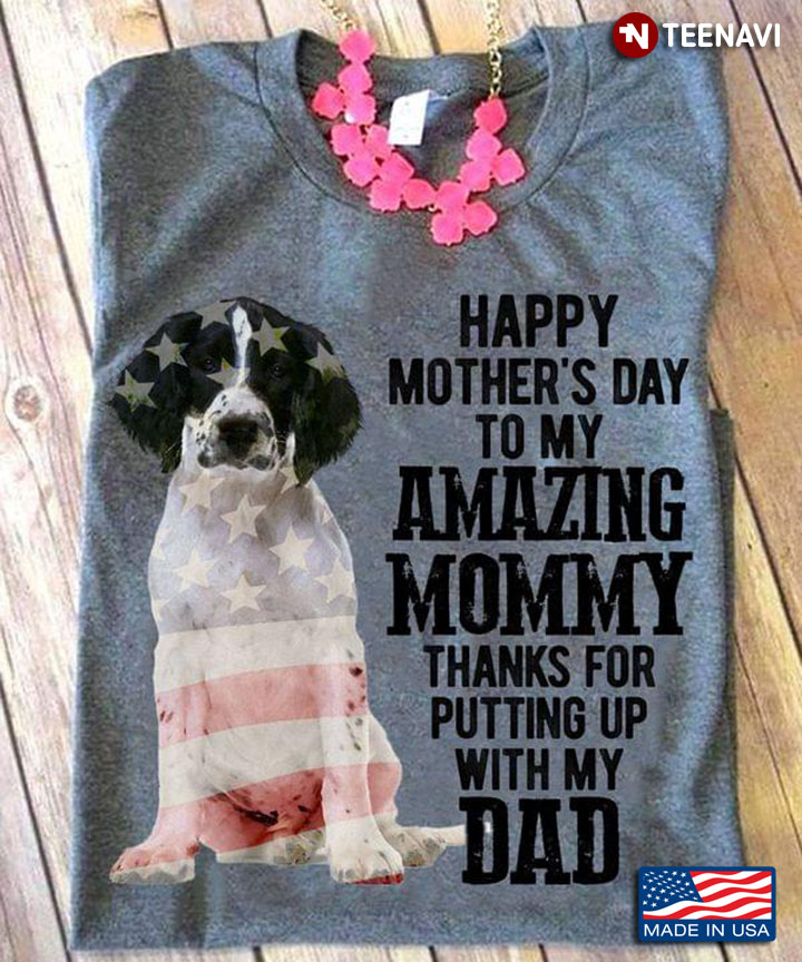 French Spaniel Puppy Happy Mother's Day To My Amazing Mommy Thanks for Putting Up with My Dad