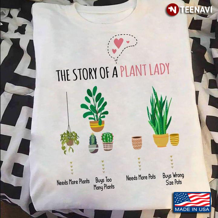 The Story of A Plant Lady Needs More Plants Buys Too Many Plants Funny Design for Planting Lover