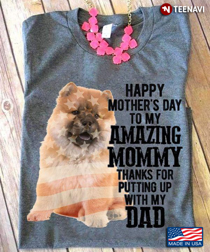 Chow Chow Puppy Happy Mother's Day To My Amazing Mommy Thanks for Putting Up with My Dad