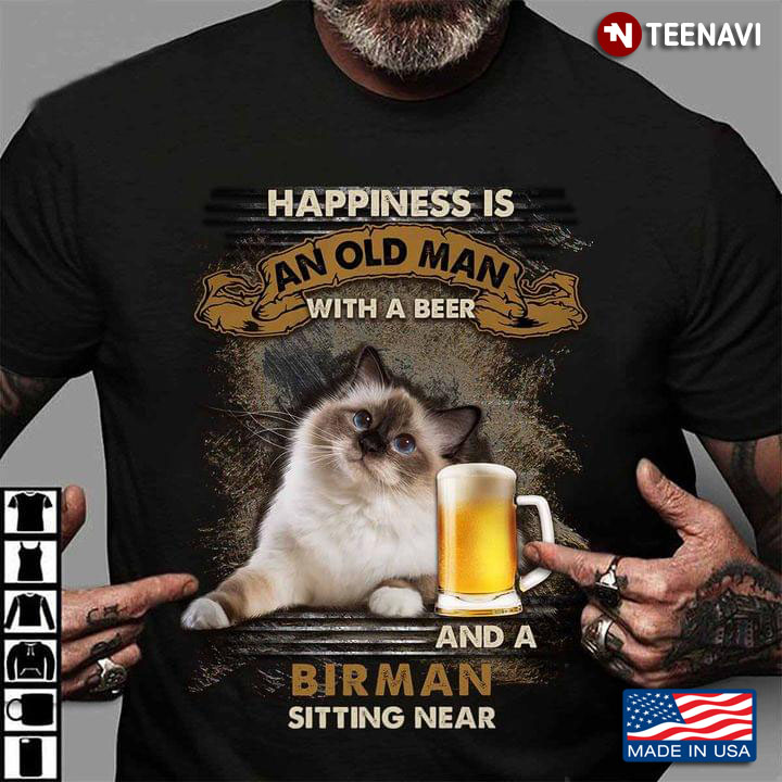 Happiness Is An Old Man With A Beer and A Birman Sitting Near for Cat and Beer Lover