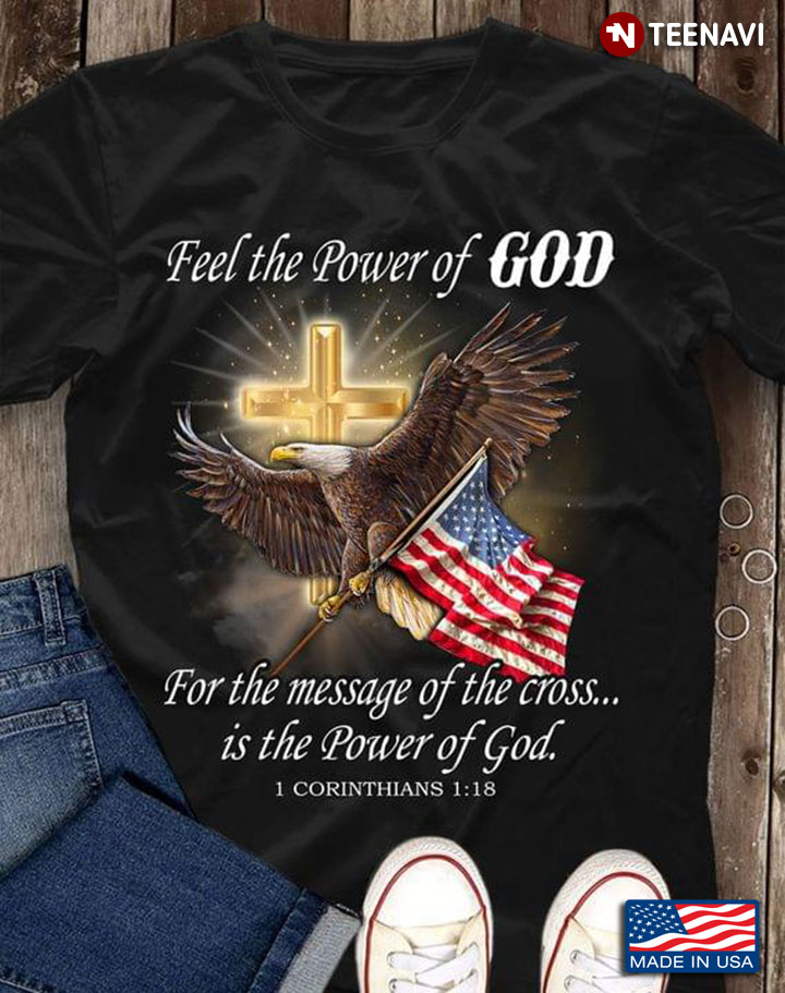 Feel The Power of God for The Message of the Cross is The Power of God for Patriotic Christian