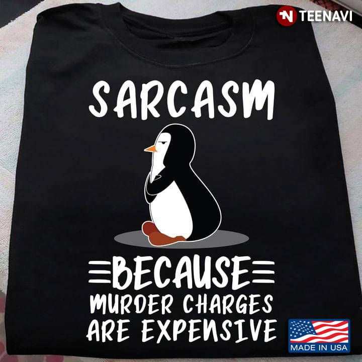 Sarcasm Because Muder Charges are Expensive Grumpy Penguin Funny Quote for Animal Lover