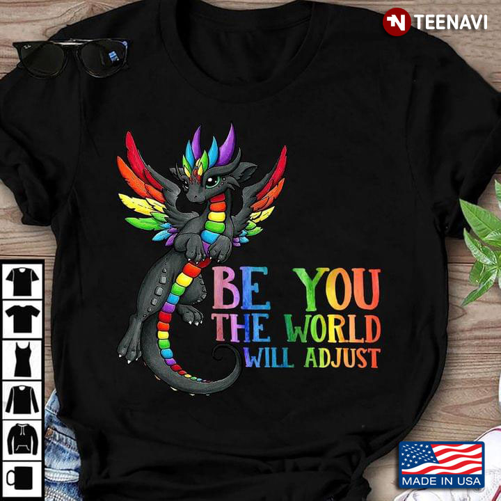 Be You The World Will Adjust Rainbow Dragon LGBT Theme