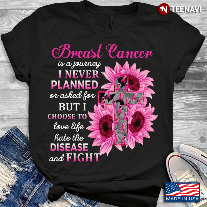 Breast Cancer Is A Journey I Never Planned or Asked For Hate The Disease and Fight Pink Sunflower