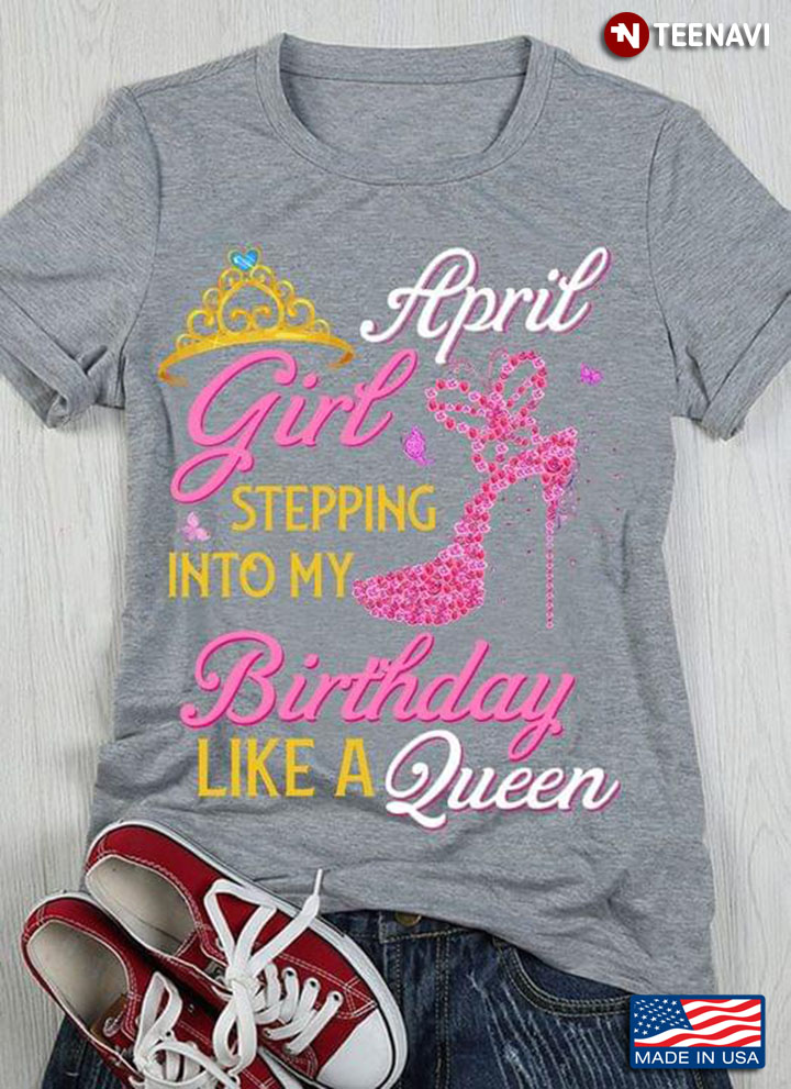 April Girl Steeping Into My Birthday Like A Queen Crown and Shoes for Girl