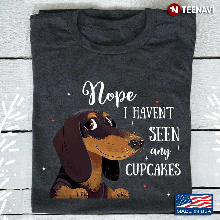 Nope I Haven't Seen Any Cupcakes Adorable Dachshund Drawing Art for Dog Lover