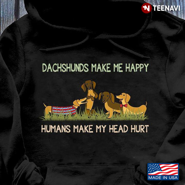 Dachshunds Make Me Happy Humans Make My Head Hurt Adorable Drawing For Dog Lover