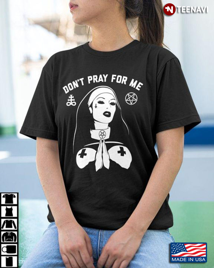 Don't Pray for Me Naughty Nun Religious Theme