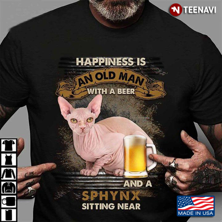 Happiness Is An Old Man With A Beer and A Sphynx Sitting Near for Cat and Beer Lover