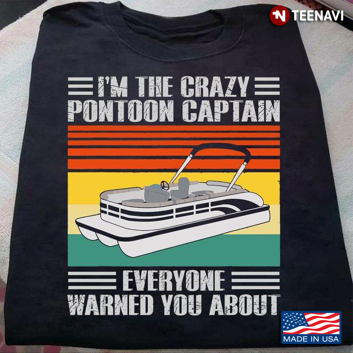 I'm The Crazy Pontoon Captain Everyone Warned You About Funny Vintage Design
