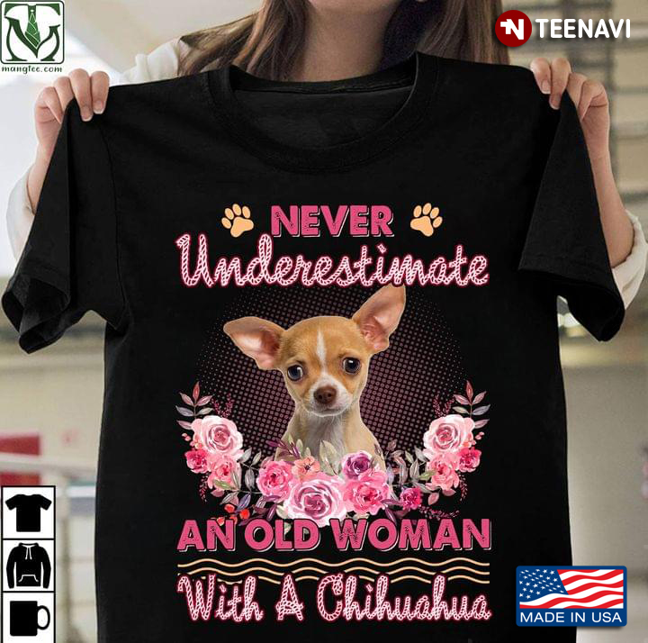 Never Underestimate An Old Woman With A Chihuahua Pink Florak Artwork For Dog Lover