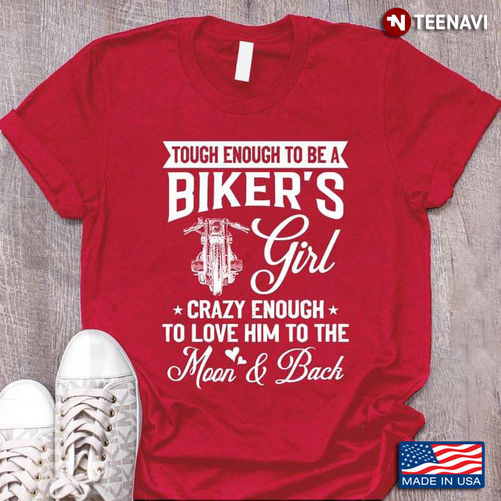 Tough Enough To Be A Biker's Girl Crazy Enough To Love Him To The Moon and Back