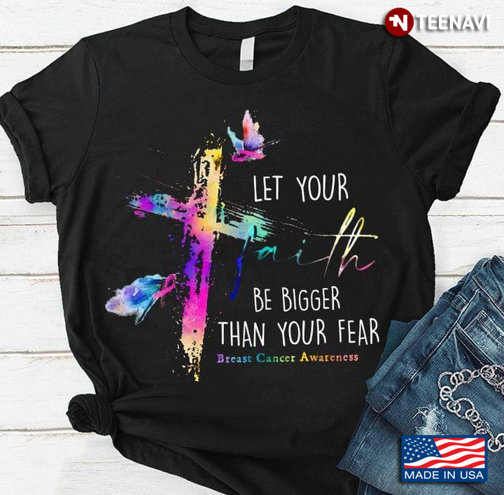 Let Your Faith Be Bigger Than Your Fear Breast Cancer Awareness Colorful Design
