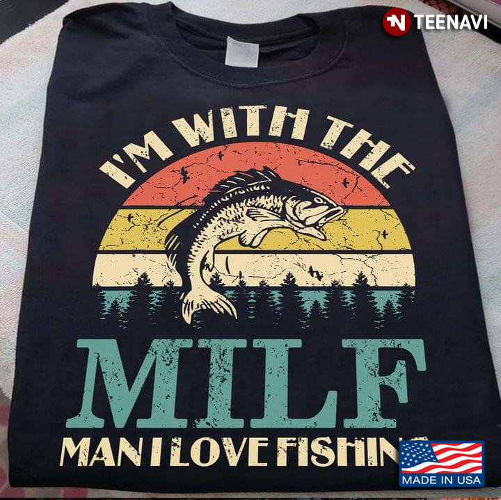 I'm With The Milf Man I Love Fishing Vintage Style for Fishing Lover